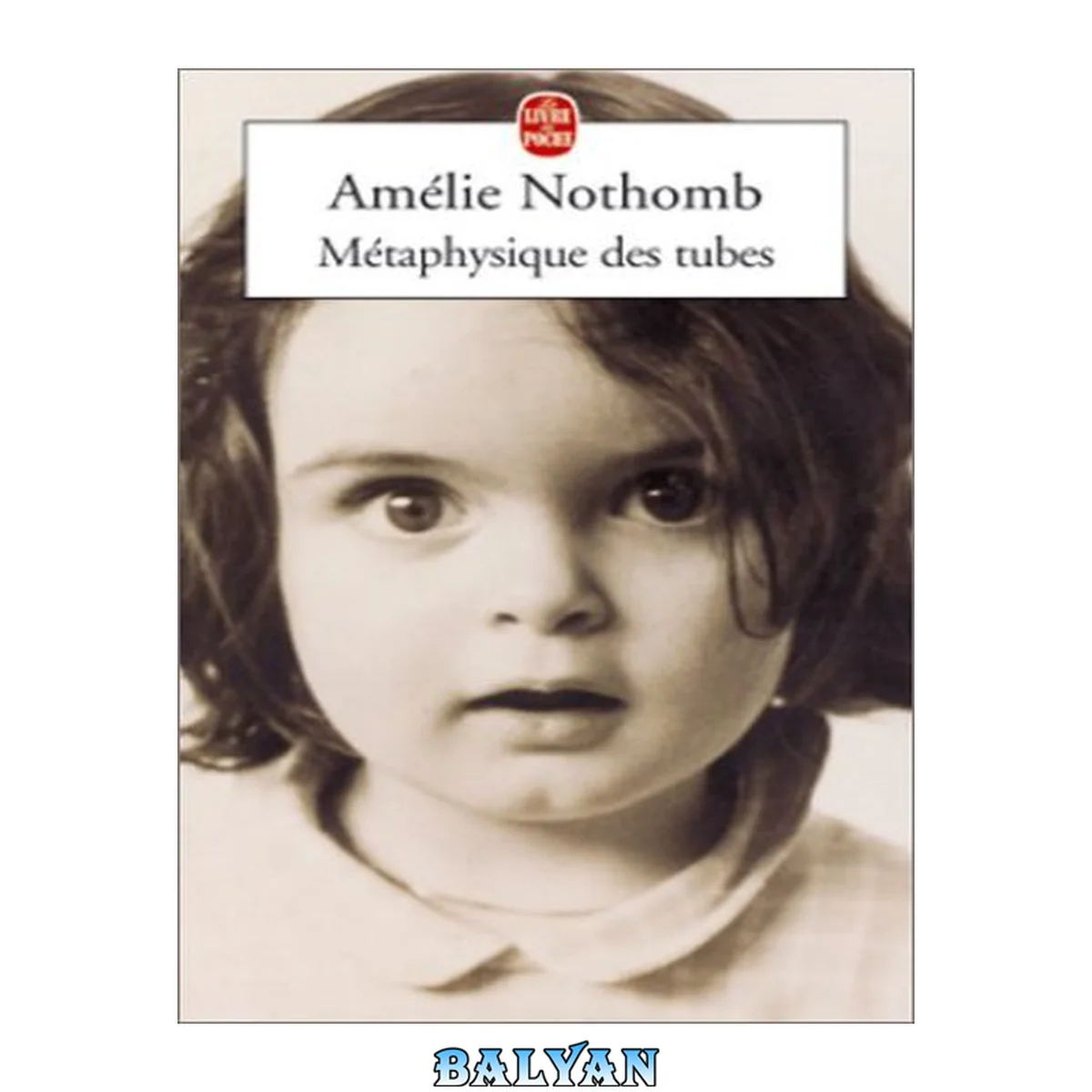 جلد کتاب Nothomb, Amélie - Métaphysique des tubes