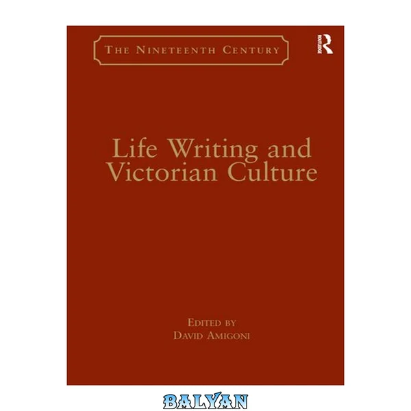 Life Writing and Victorian Culture (Nineteenth Century Series) (Nineteenth Century Series) (Nineteenth Century Series)