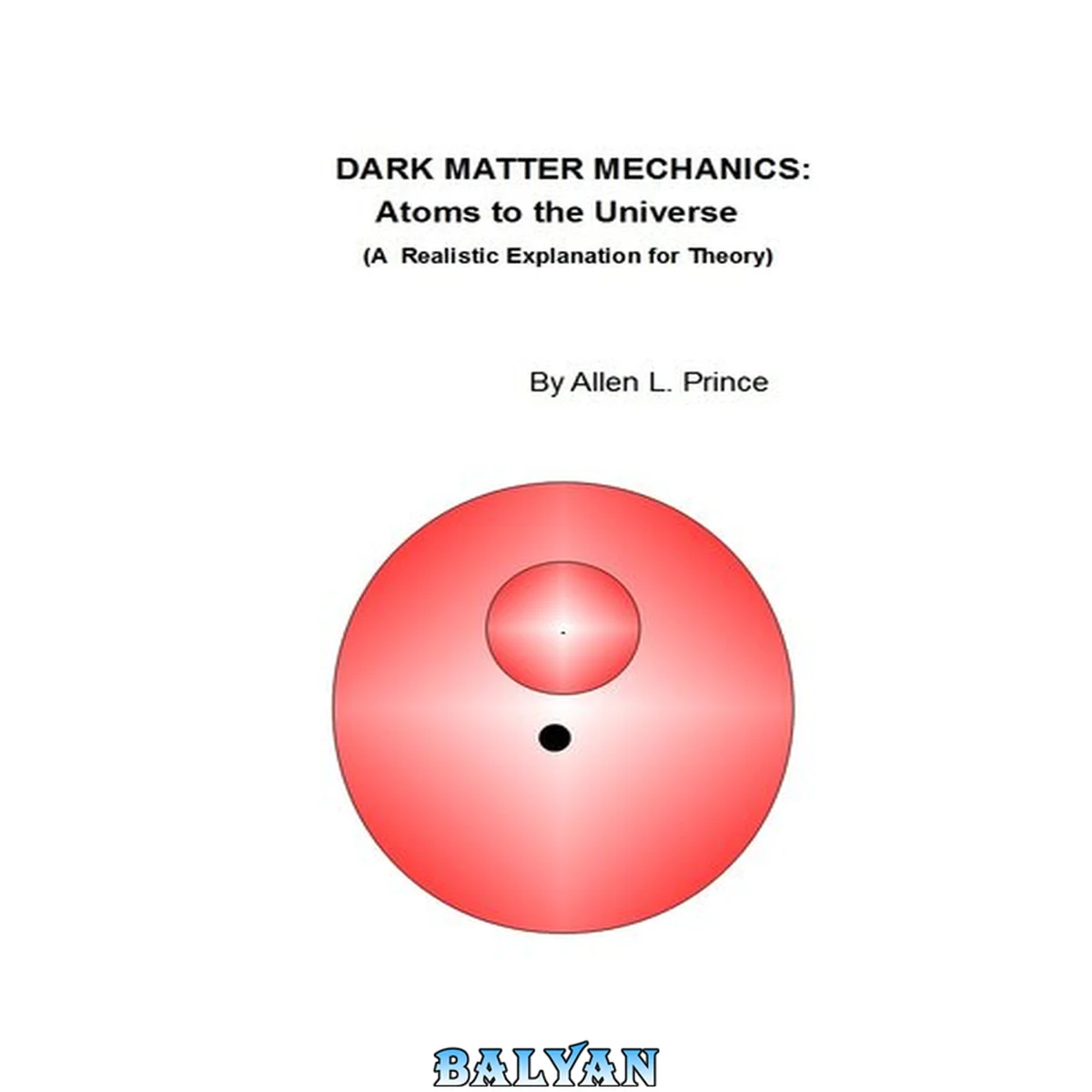 جلد کتاب Dark Matter Mechanics: Atoms to the Universe : A Realistic Explanation for Theory