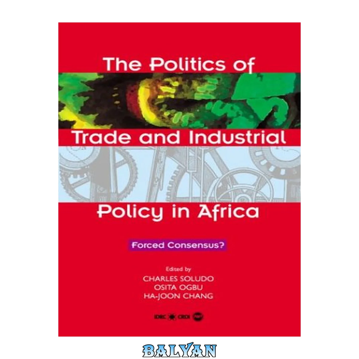 جلد کتاب The politics of trade  and industrial policy in Africa: forced consensus?