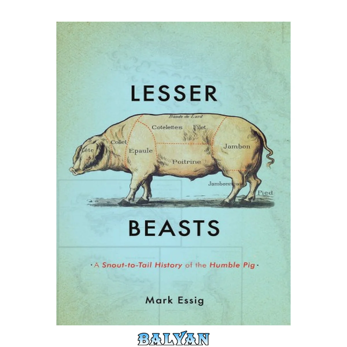 جلد کتاب Lesser Beasts : A Snout-to-Tail History of the Humble Pig