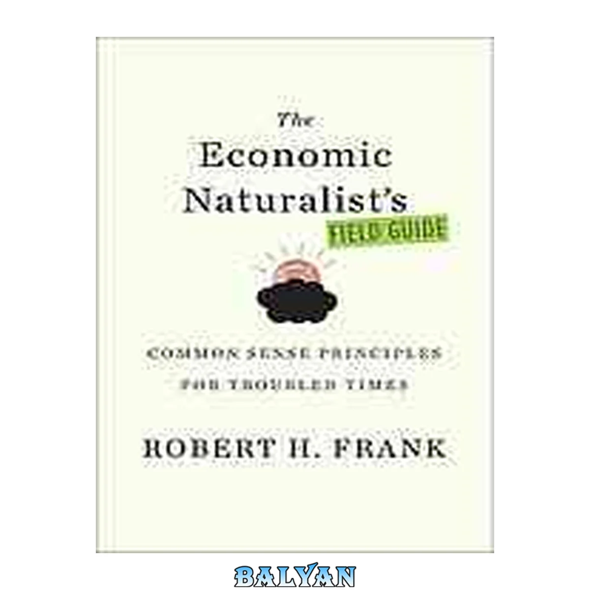 جلد کتاب The Economic Naturalist's Field Guide : Common Sense Principles for Troubled Times