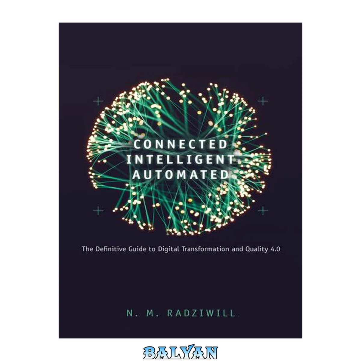 جلد کتاب Connected, Intelligent, Automated : The Definitive Guide to Digital Transformation and Quality 4.0