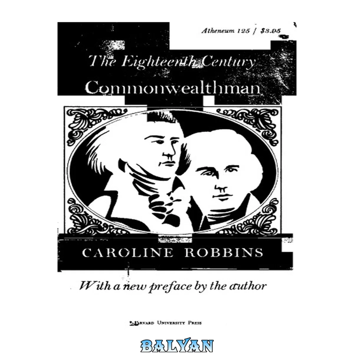 جلد کتاب The Eighteenth Century Commonwealthman, Studies in the Transmission, Development and Circumstance of English Liberal Thought from the Restoration of Charles II until the War with the Thirteen Colonies