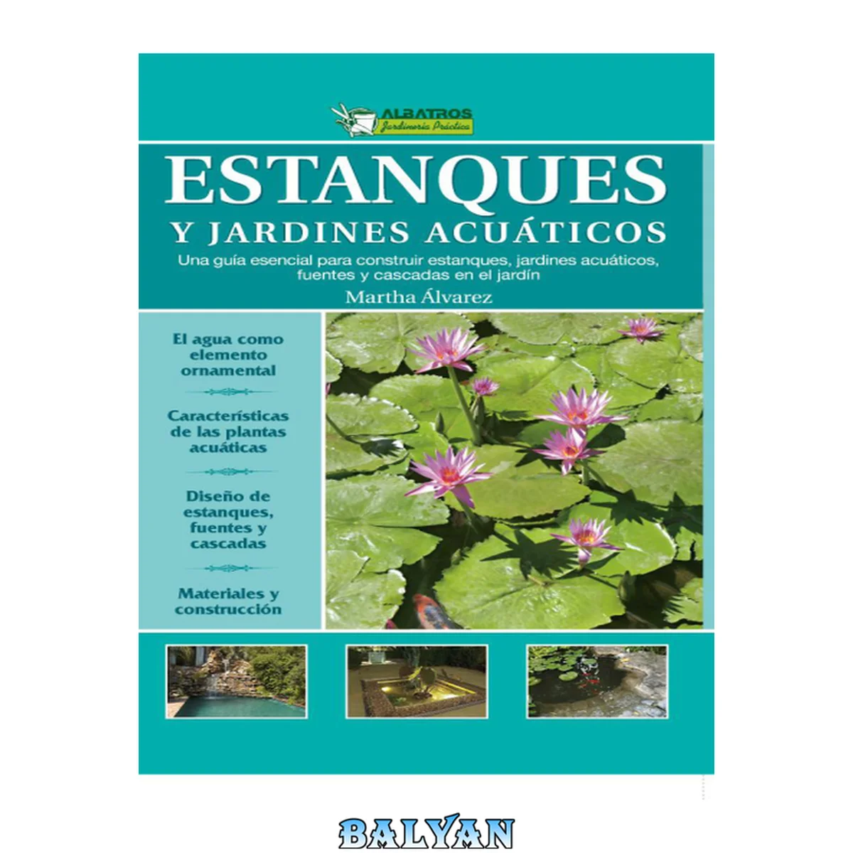 جلد کتاب Estanques y jardines acuáticos: una guía esencial para construir estanques, jardines acuáticos, fuentes y cascadas en el jardín
