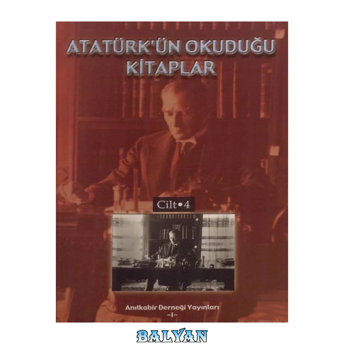 جلد کتاب Atatürk'ün Okuduğu Kitaplar Cilt: 4