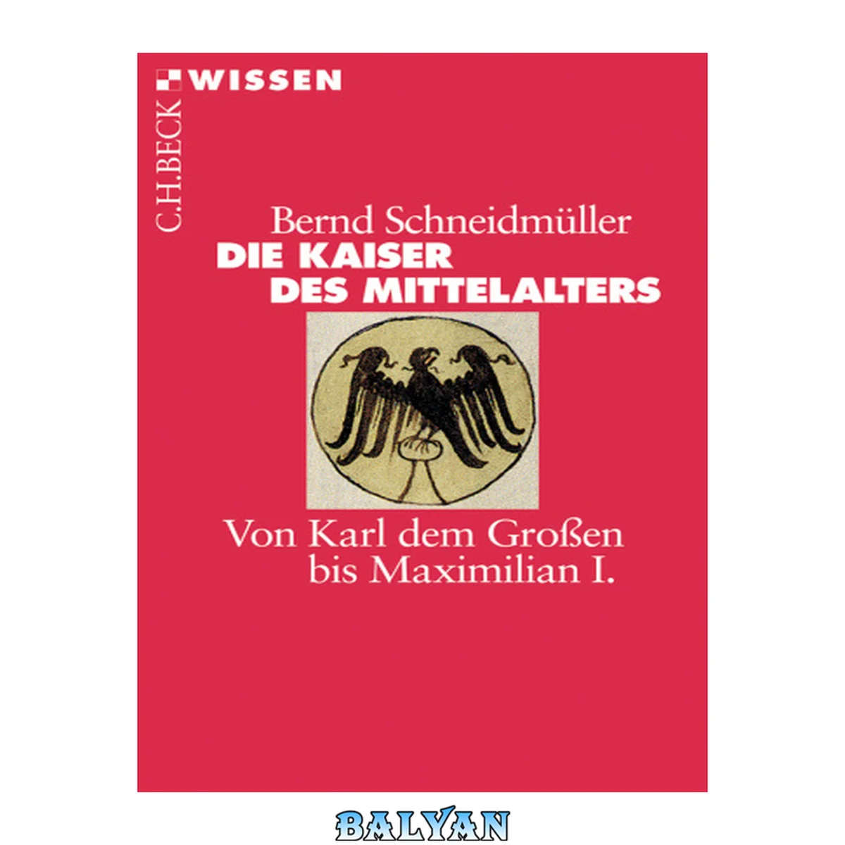 جلد کتاب Die Kaiser des Mittelalters - von Karl dem Großen bis Maximilian I.
