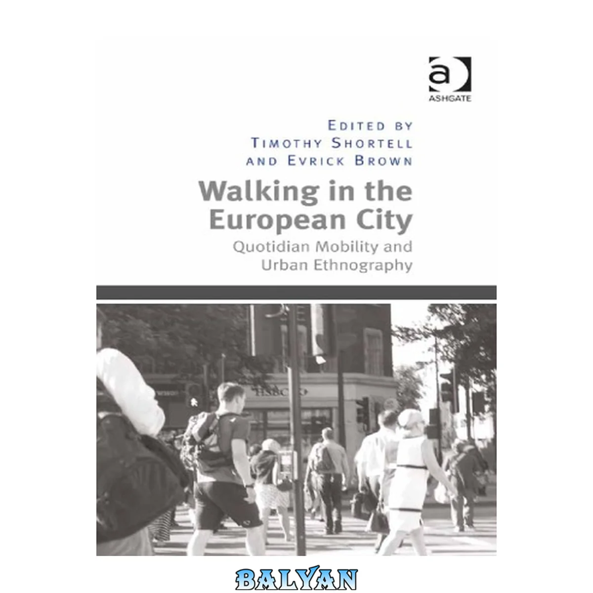 جلد کتاب Walking in the European City : Quotidian Mobility and Urban Ethnography