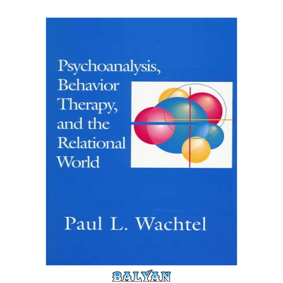 جلد کتاب Psychoanalysis, Behavior Therapy, and the Relational World (Psychotherapy Integration)