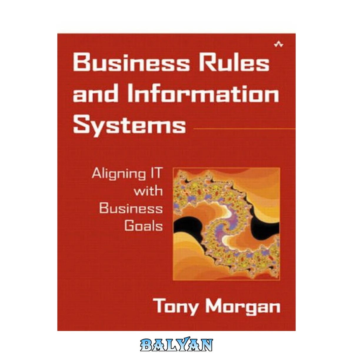 جلد کتاب Business Rules and Information Systems : Aligning IT with Business Goals