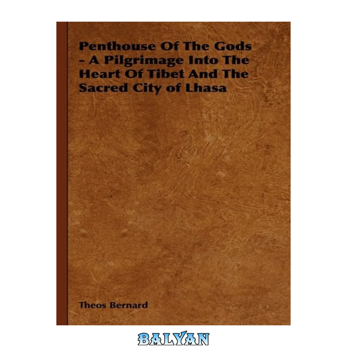 جلد کتاب Penthouse Of The Gods - A Pilgrimage Into The Heart Of Tibet And The Sacred City of Lhasa