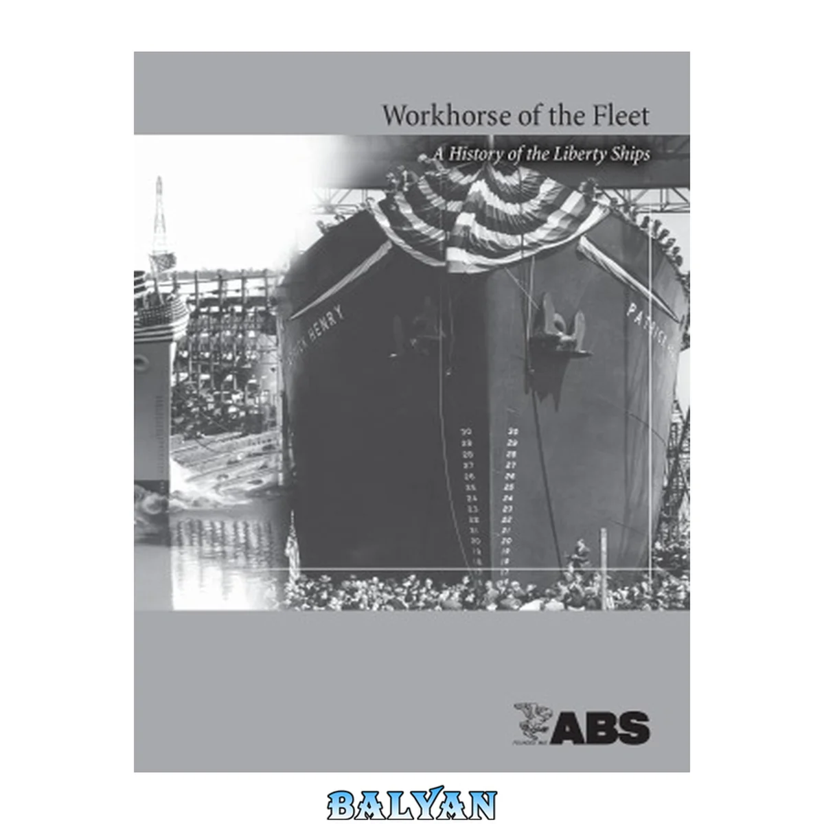 جلد کتاب Workhorse of the Fleet: History of Liberty Ships