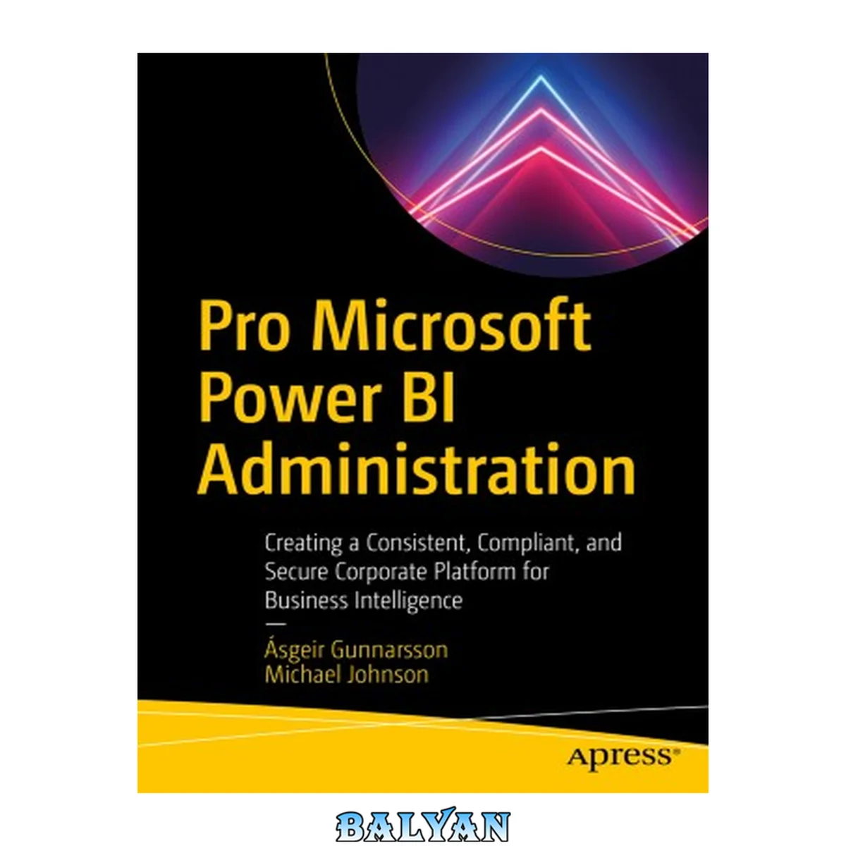 جلد کتاب Pro Microsoft Power BI Administration : Creating a Consistent, Compliant, and Secure Corporate Platform for Business Intelligence