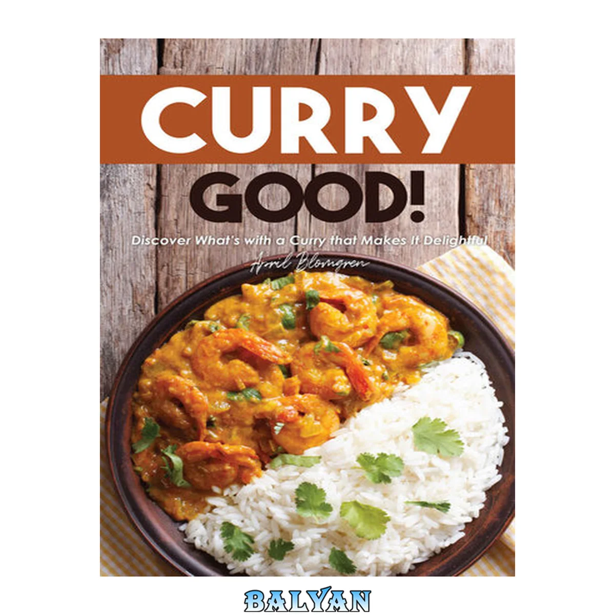 جلد کتاب Curry Good!: Discover What's with a Curry that Makes It Delightful