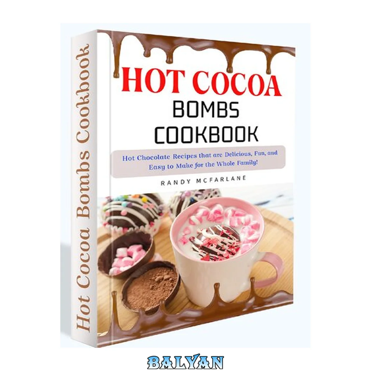 جلد کتاب Hot Cocoa Bombs Cookbook: 150+ Delicious, Fun, and Easy-to-Prepare Hot Chocolate Recipes Your Whole Family Will Enjoy!