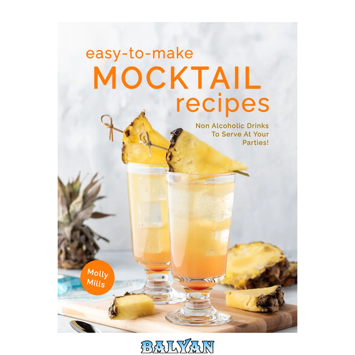 جلد کتاب Easy-To-Make Mocktail Recipes: Non Alcoholic Drinks To Serve At Your Parties!