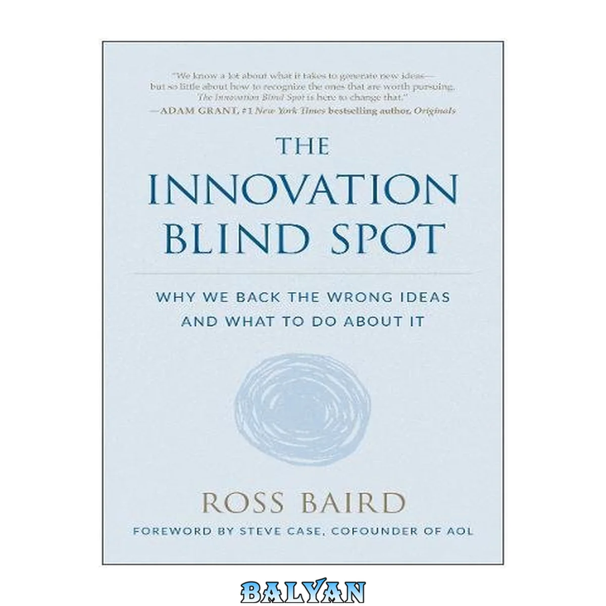 جلد کتاب The Innovation Blind Spot : Why We Back the Wrong Ideas--and What to Do About It