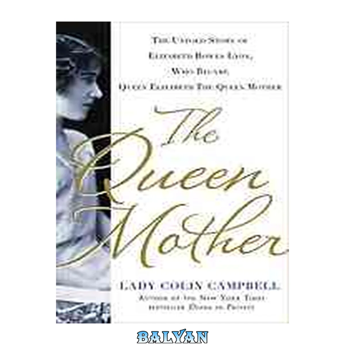 جلد کتاب The queen mother : the untold story of Elizabeth Bowes Lyon, who became Queen Elizabeth the queen mother