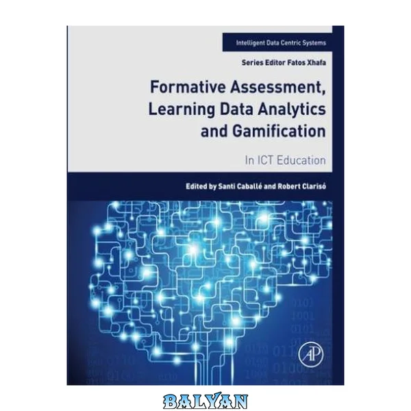 Formative Assessment, Learning Data Analytics and Gamification: In ICT Education (Intelligent Data-Centric Systems: Sensor Collected Intelligence)