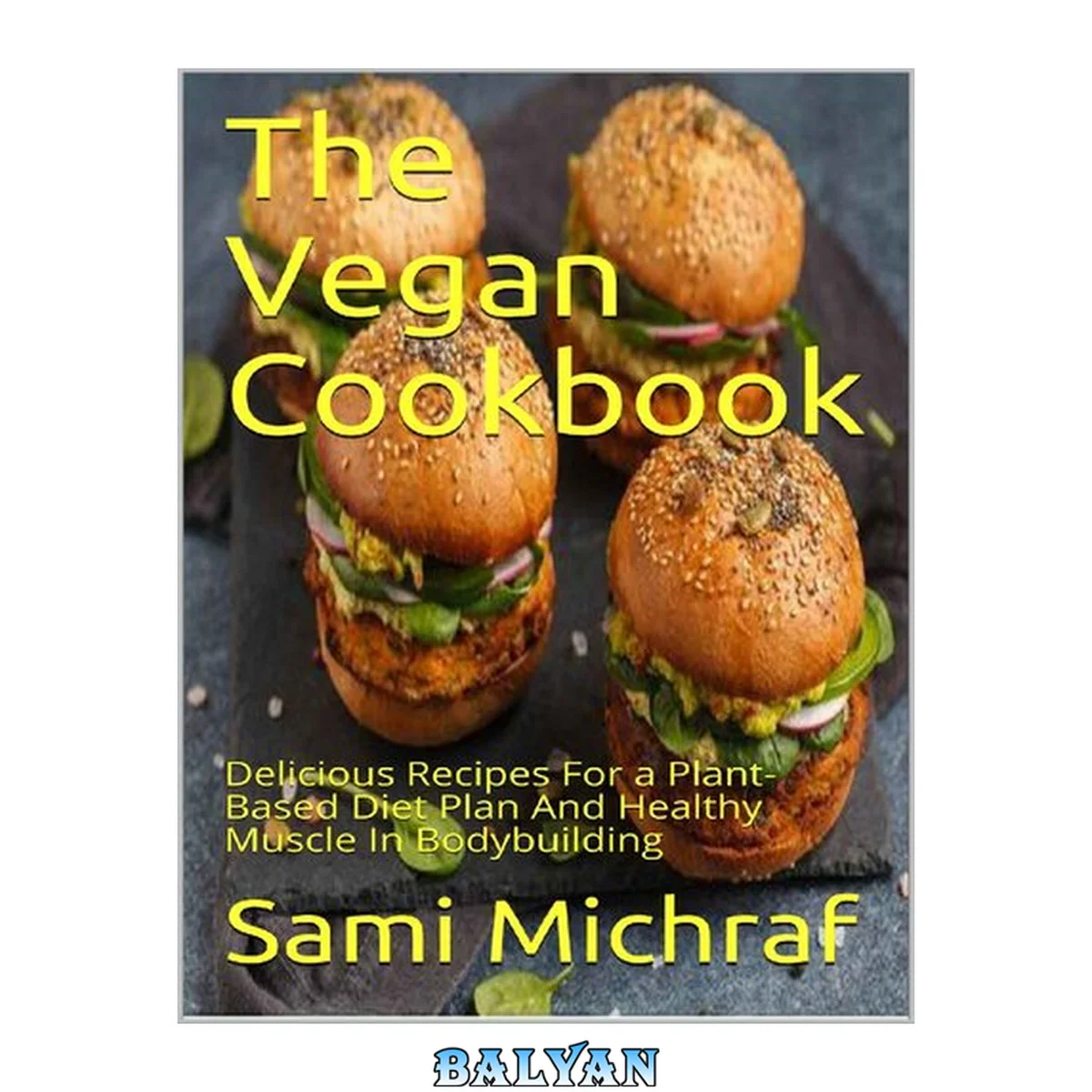 جلد کتاب The Vegan Cookbook Delicious Recipes For a Plant-Based Diet Plan And Healthy Muscle In Bodybuilding by 2020)
