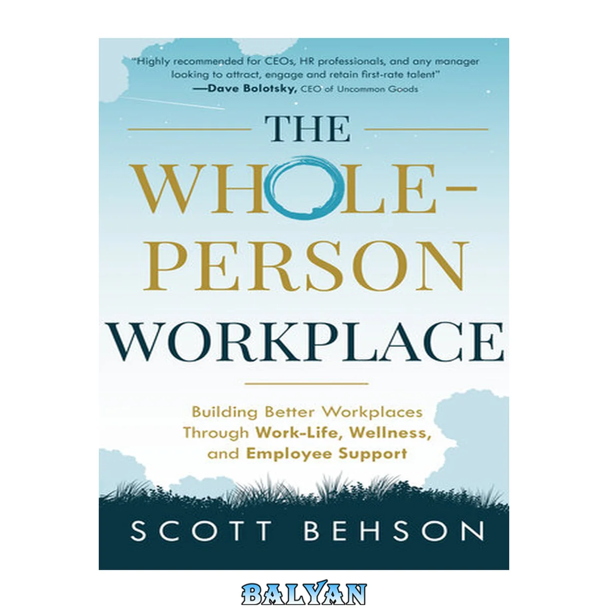 جلد کتاب The Whole-Person Workplace: Building Better Workplaces through Work-Life, Wellness, and Employee Support