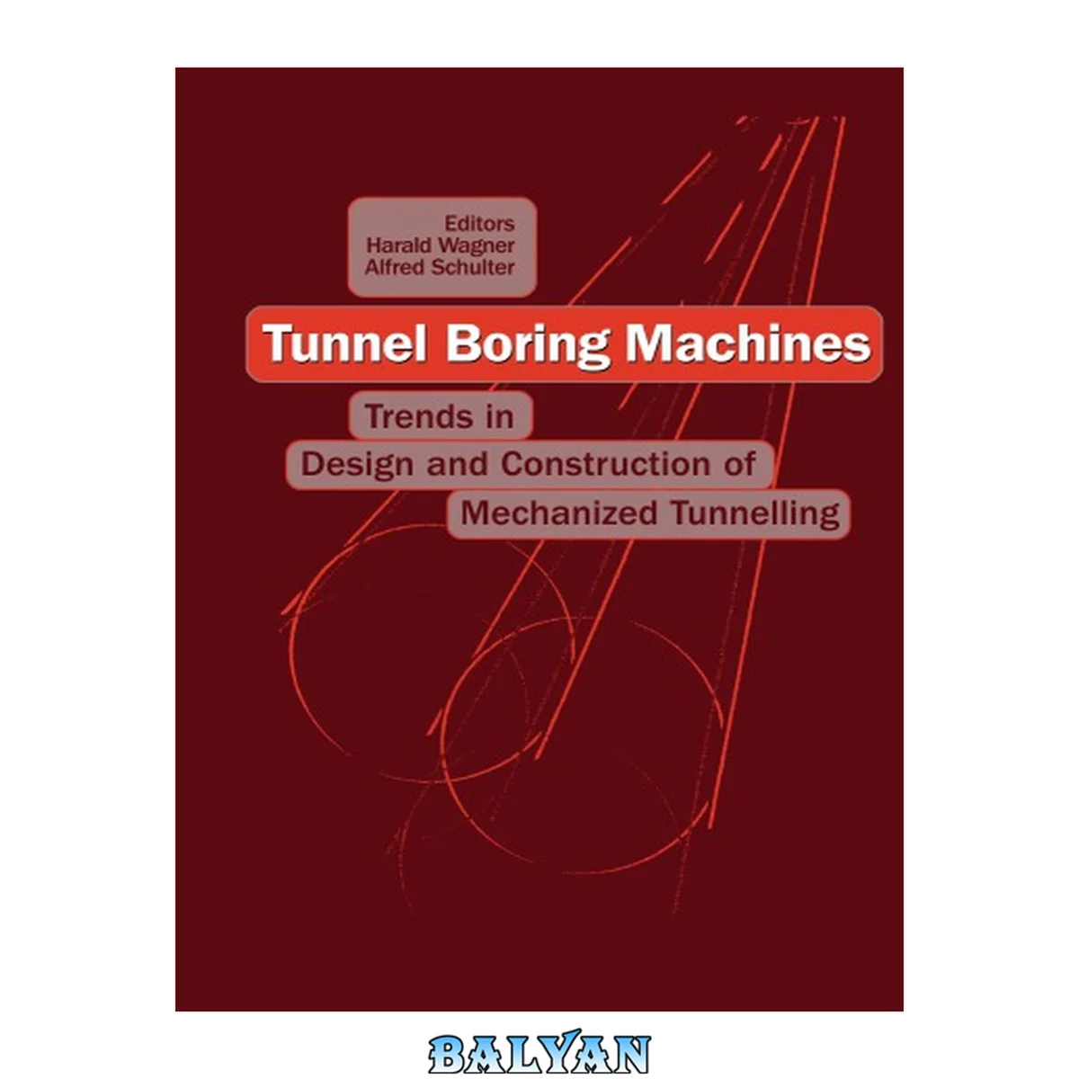 جلد کتاب Tunnel boring machines : trends in design &amp; construction of mechanized tunnelling : proceedings of the International Lecture Series in TBM Tunnelling Trends, Hagenberg, Austria, 14-15 December, 1995