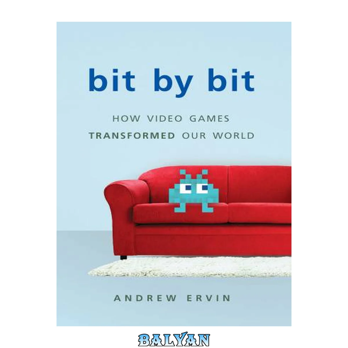 جلد کتاب Bit by Bit: How Video Games Transformed Our World (Revised)