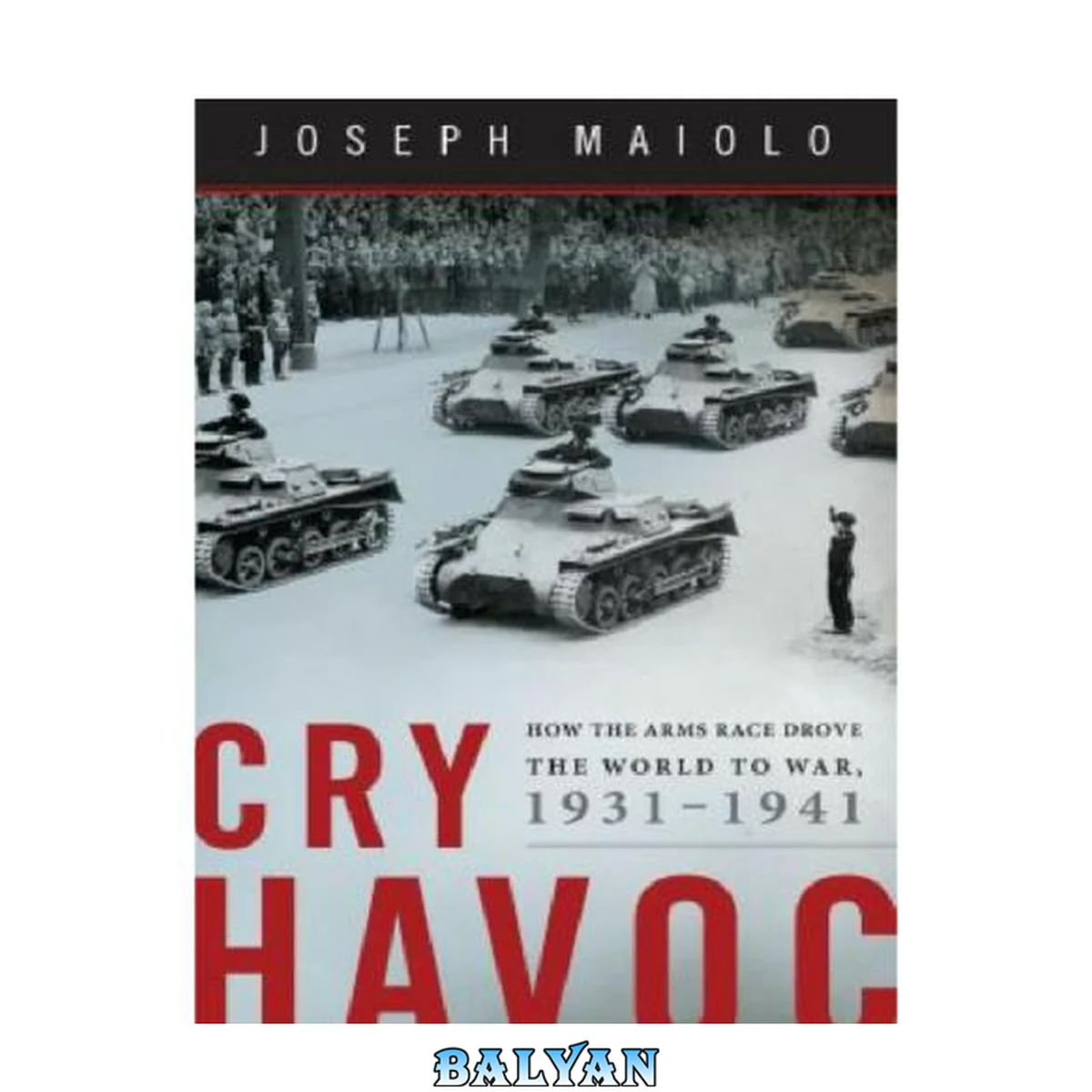 جلد کتاب Cry Havoc : How the Arms Race Drove the World to War, 1931-1941