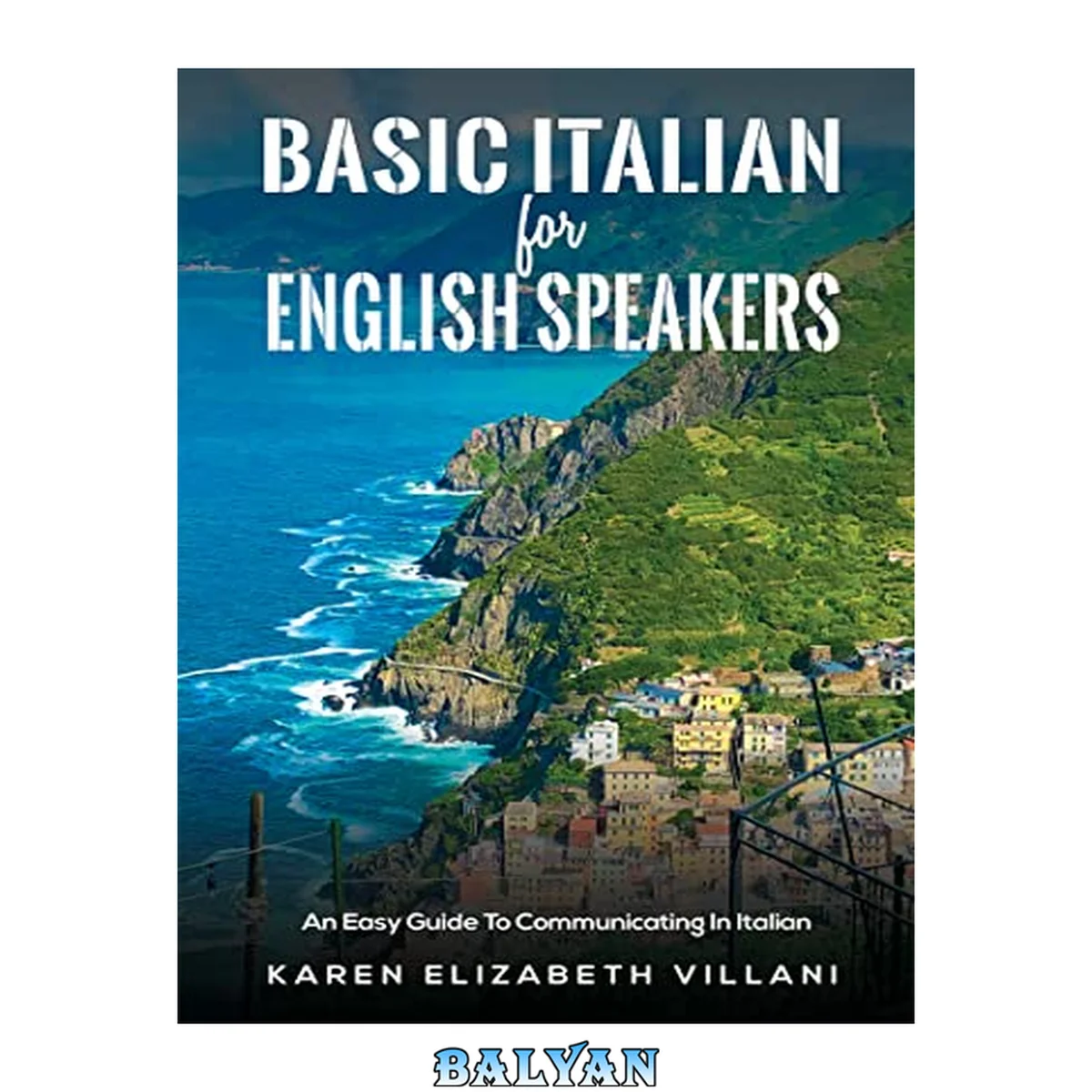 جلد کتاب Basic Italian for English Speakers: An Easy Guide To Communicating In Italian (Italian Edition)