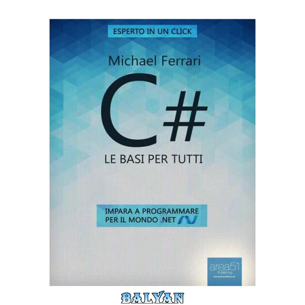 C#. Le basi per tutti: Impara a programmare per il mondo .NET