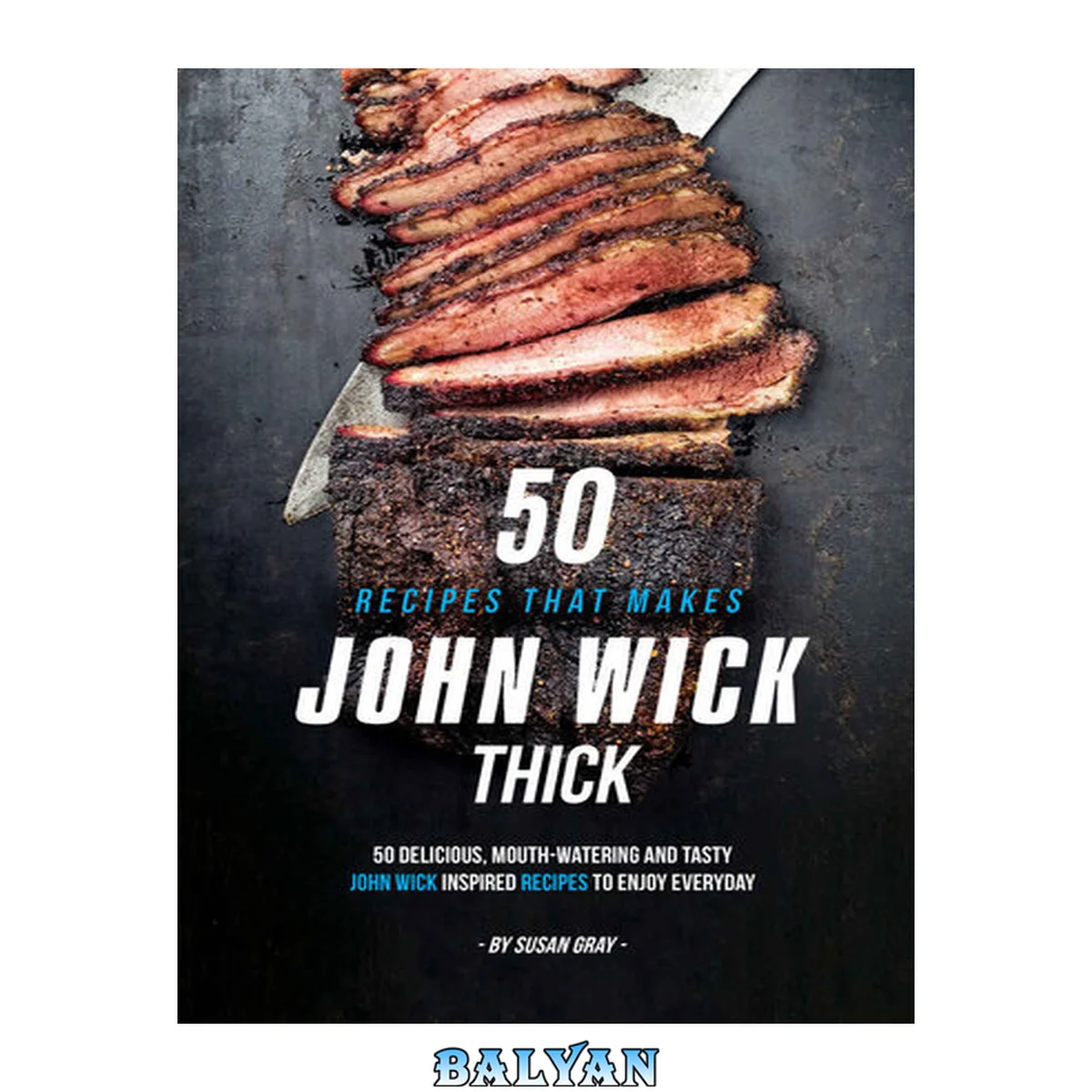 جلد کتاب 50 Recipes That Makes John Wick Thick: 50 Delicious, Mouth-Watering and Tasty John Wick Inspired Recipes to Enjoy Everyday
