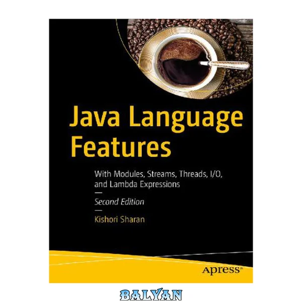 Java Language Features: With Modules, Streams, Threads, I/O, and Lambda Expressions
