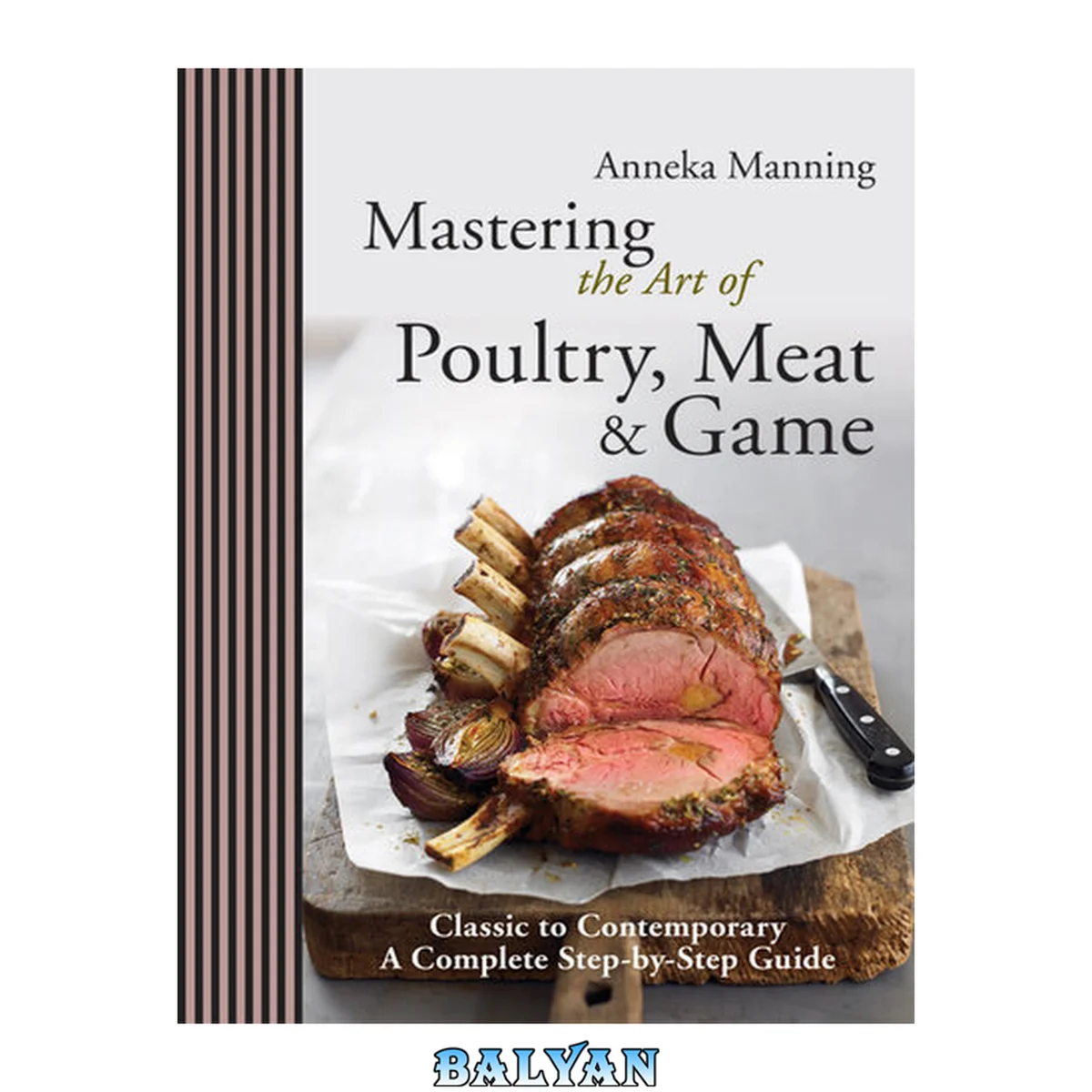 جلد کتاب Mastering the art of poultry, meat &amp; game : classic to contemporary : a complete step-by-step guide