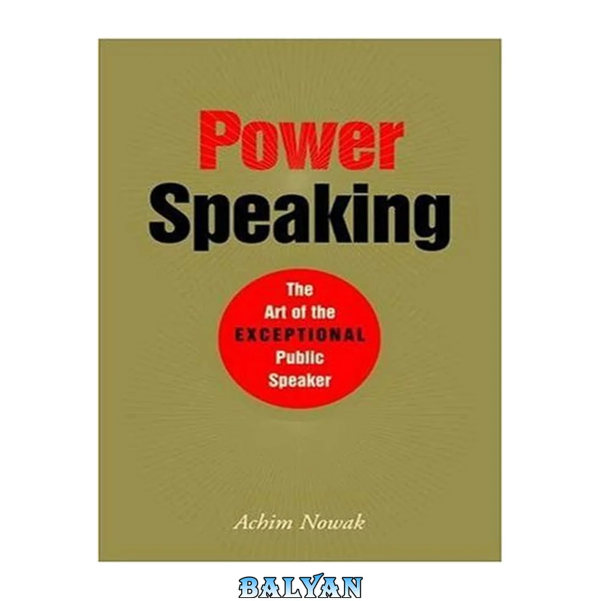 جلد کتاب Power Speaking : The Art of the Exceptional Public Speaker