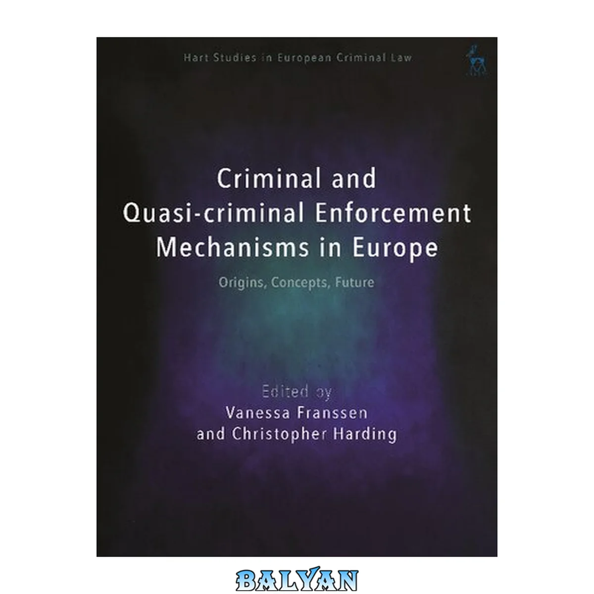 جلد کتاب Criminal and Quasi-criminal Enforcement Mechanisms in Europe: Origins, Concepts, Future (Hart Studies in European Criminal Law)