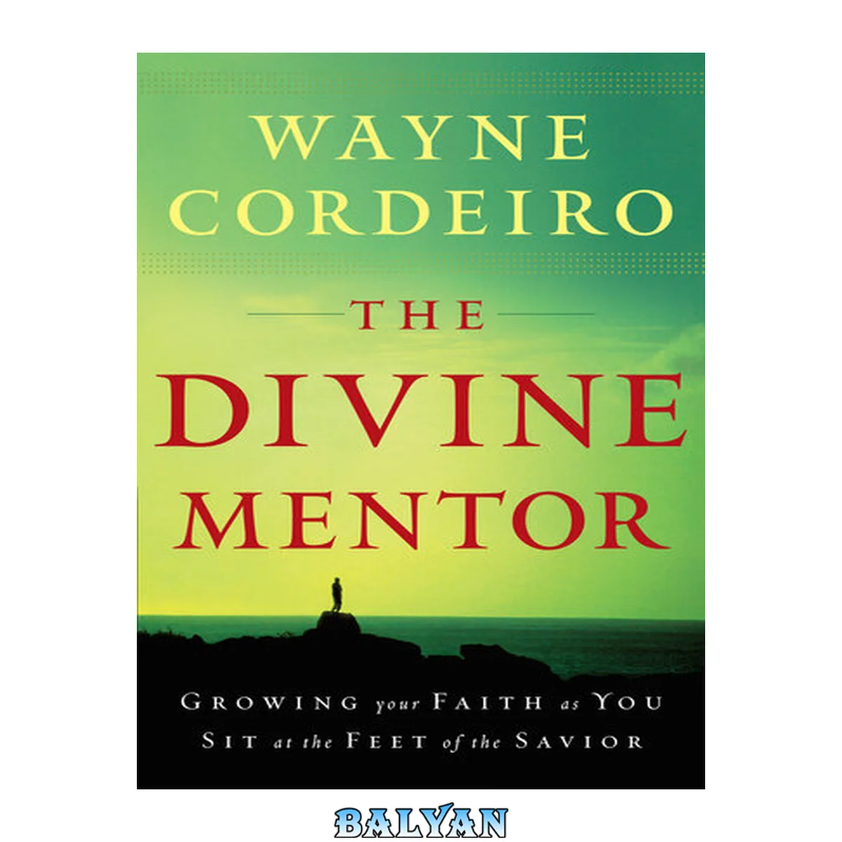 جلد کتاب The Divine mentor : growing your faith as you sit at the feet of the Savior