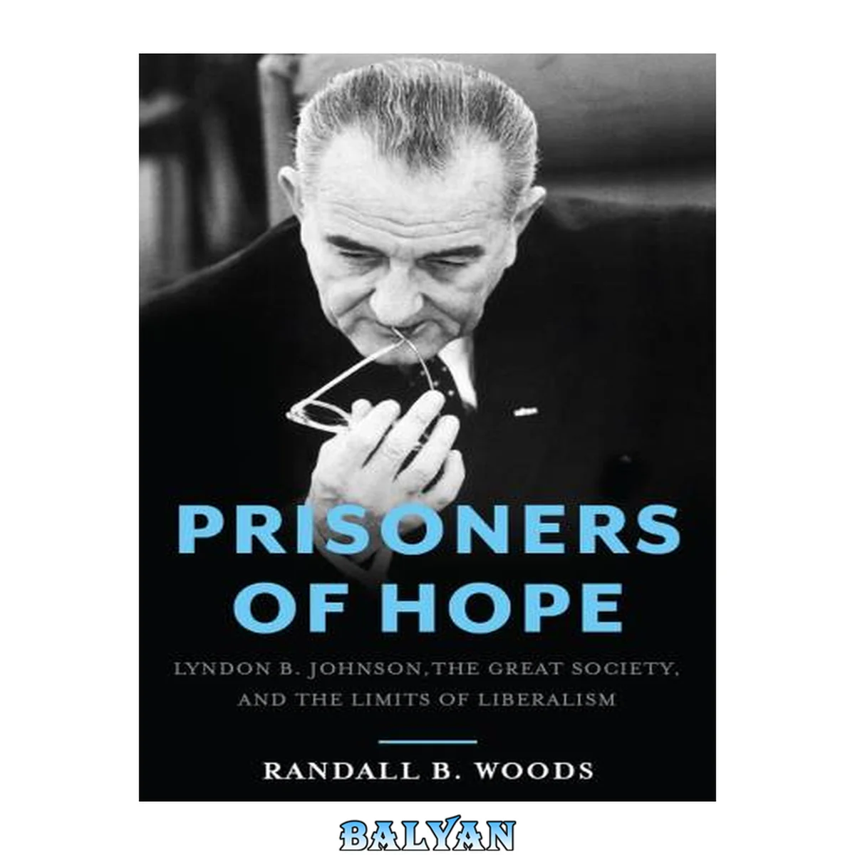جلد کتاب Prisoners of Hope : Lyndon B. Johnson, the Great Society, and the Limits of Liberalism