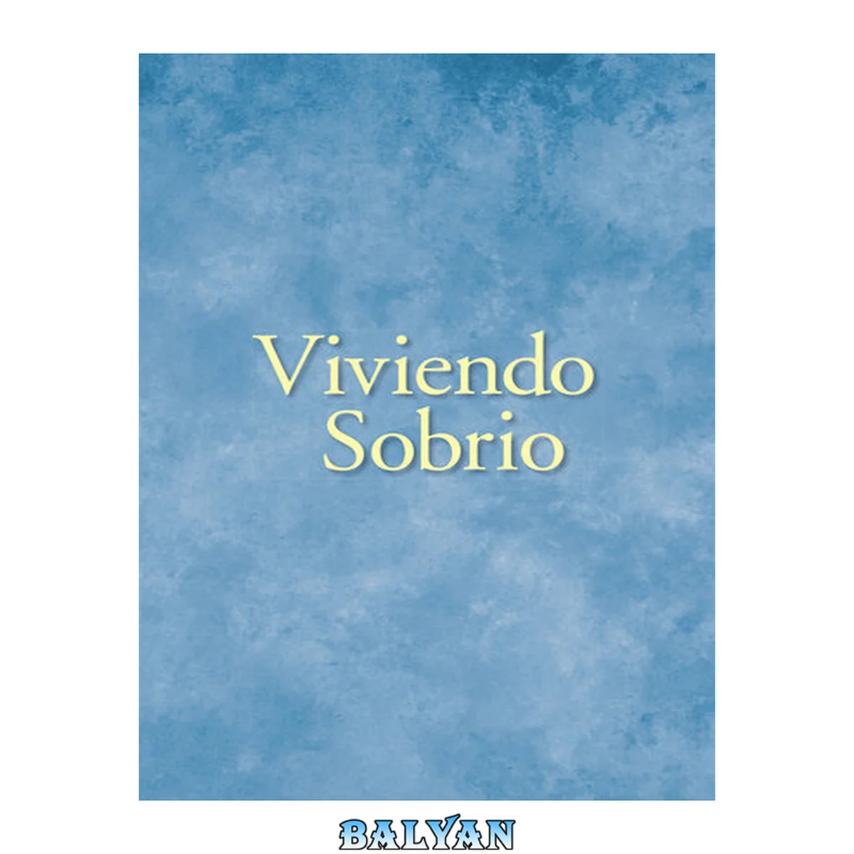 جلد کتاب Viviendo Sobrio : Métodos prácticos que los alcohólicos han utilizado para vivir sin beber