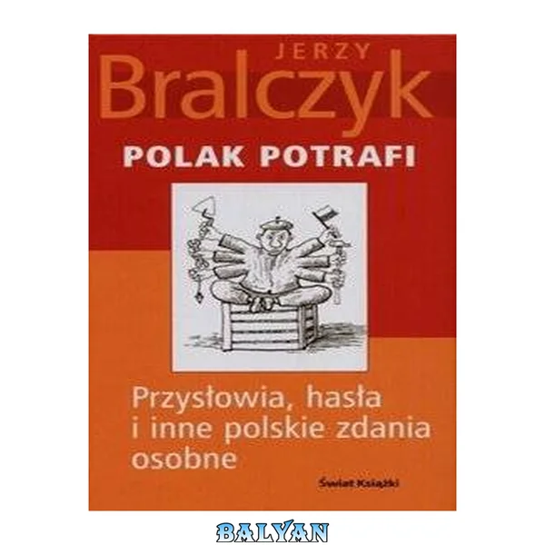 Polak potrafi - Przysłowia, hasła i inne polskie zdania osobne