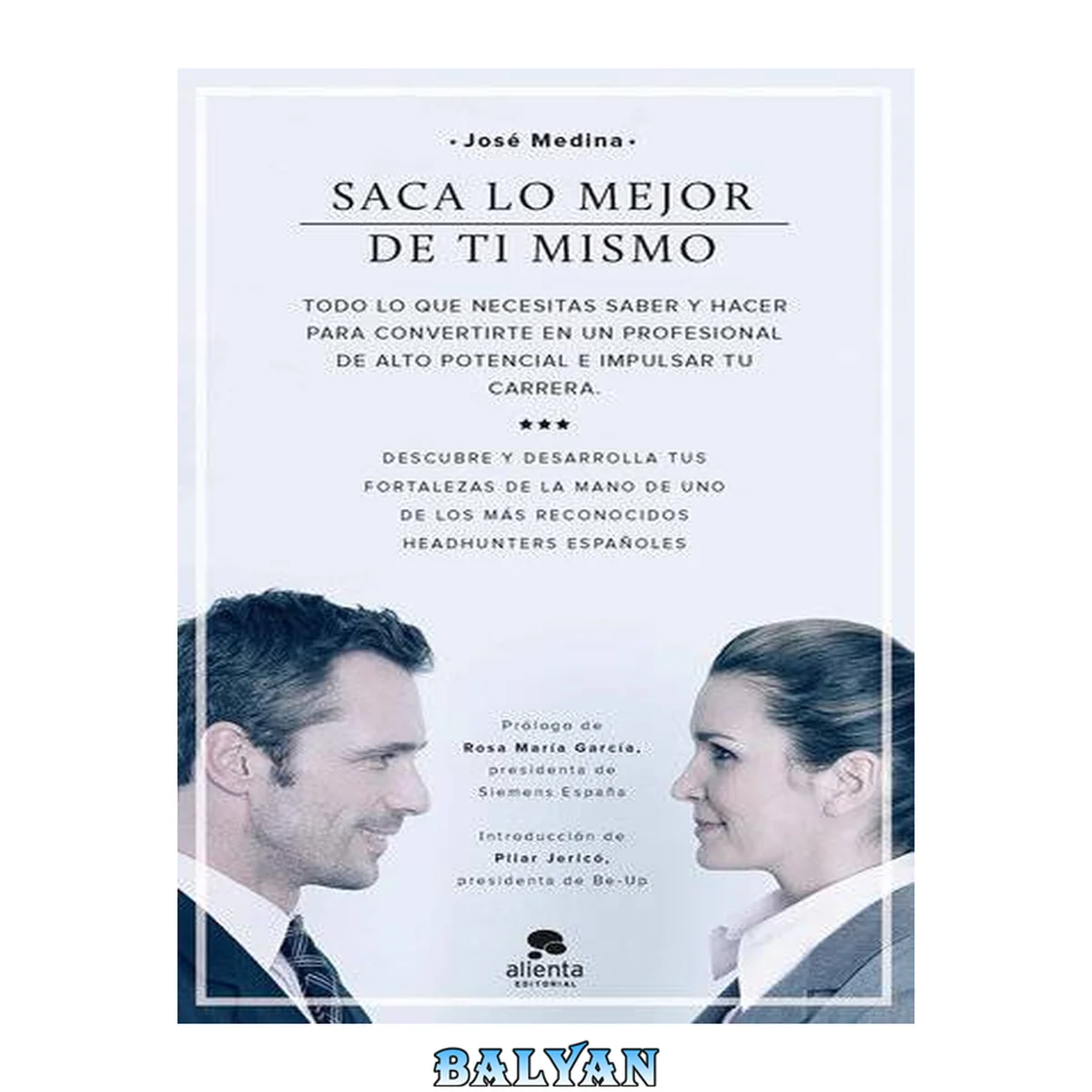 جلد کتاب Saca lo mejor de ti mismo : todo lo que necesitas saber y hacer para convertirte en un profesional de alto potencial e impulsar tu carrera