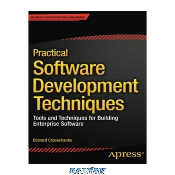 Practical Software Development Techniques : Tools and Techniques for Building Enterprise Software