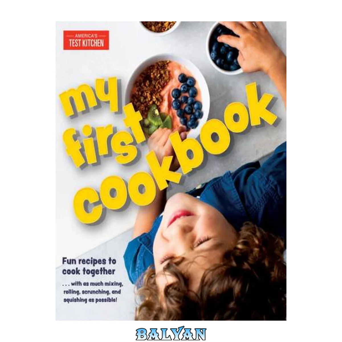 جلد کتاب My First Cookbook: Fun recipes to cook together . . . with as much mixing, rolling, scrunching, and squishing as possible! (America's Test Kitchen Kids)