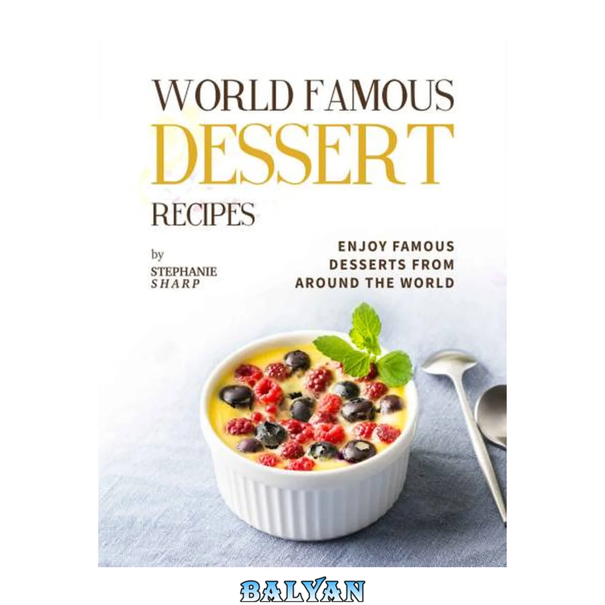 جلد کتاب World Famous Dessert Recipes: Enjoy Famous Desserts from Around the World