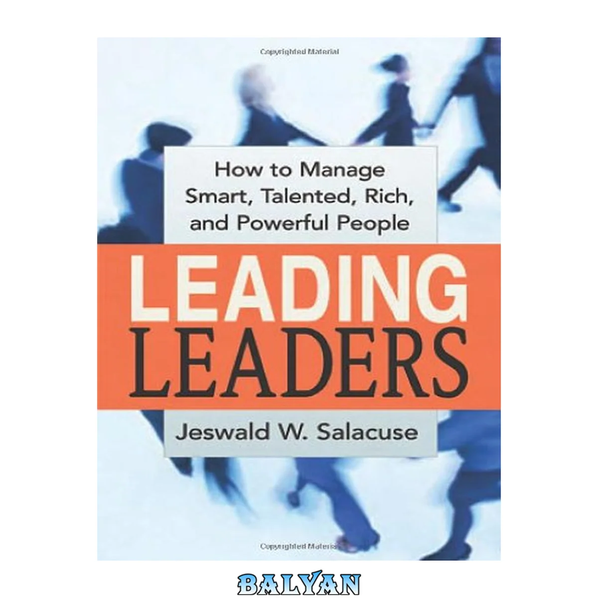 جلد کتاب Leading Leaders : How to Manage Smart, Talented, Rich, and Powerful People