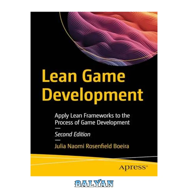 Lean Game Development: Apply Lean Frameworks to the Process of Game Development, 2nd Edition