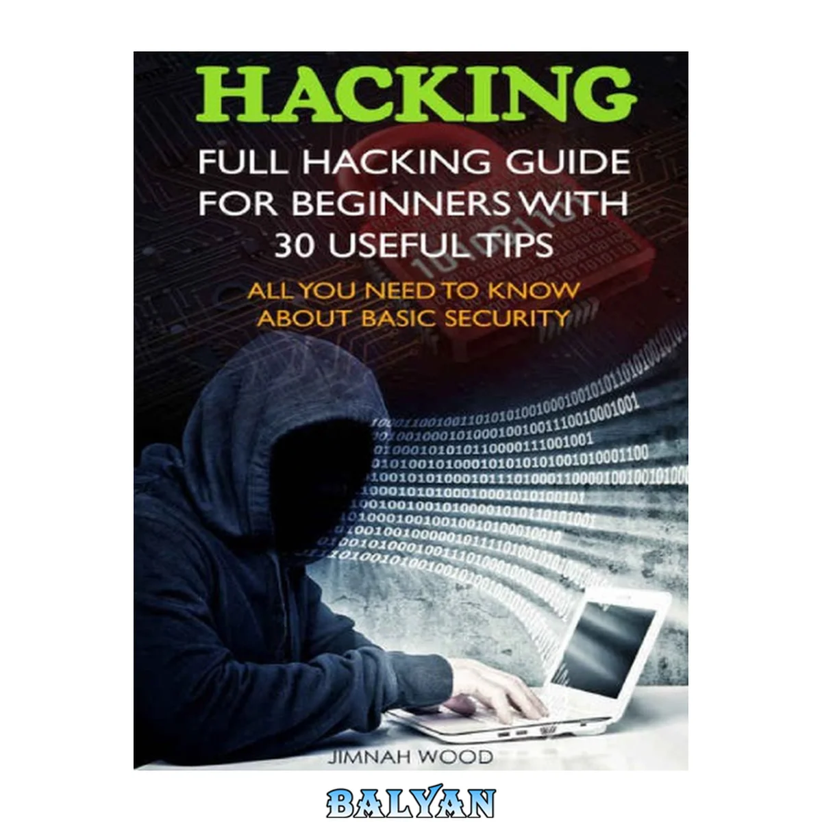 جلد کتاب Hacking: Full Hacking Guide for Beginners With 30 Useful Tips. All You Need To Know About Basic Security