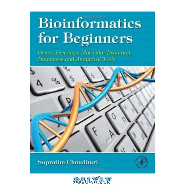 Bioinformatics for beginners : genes, genomes, molecular evolution, databases, and analytical tools