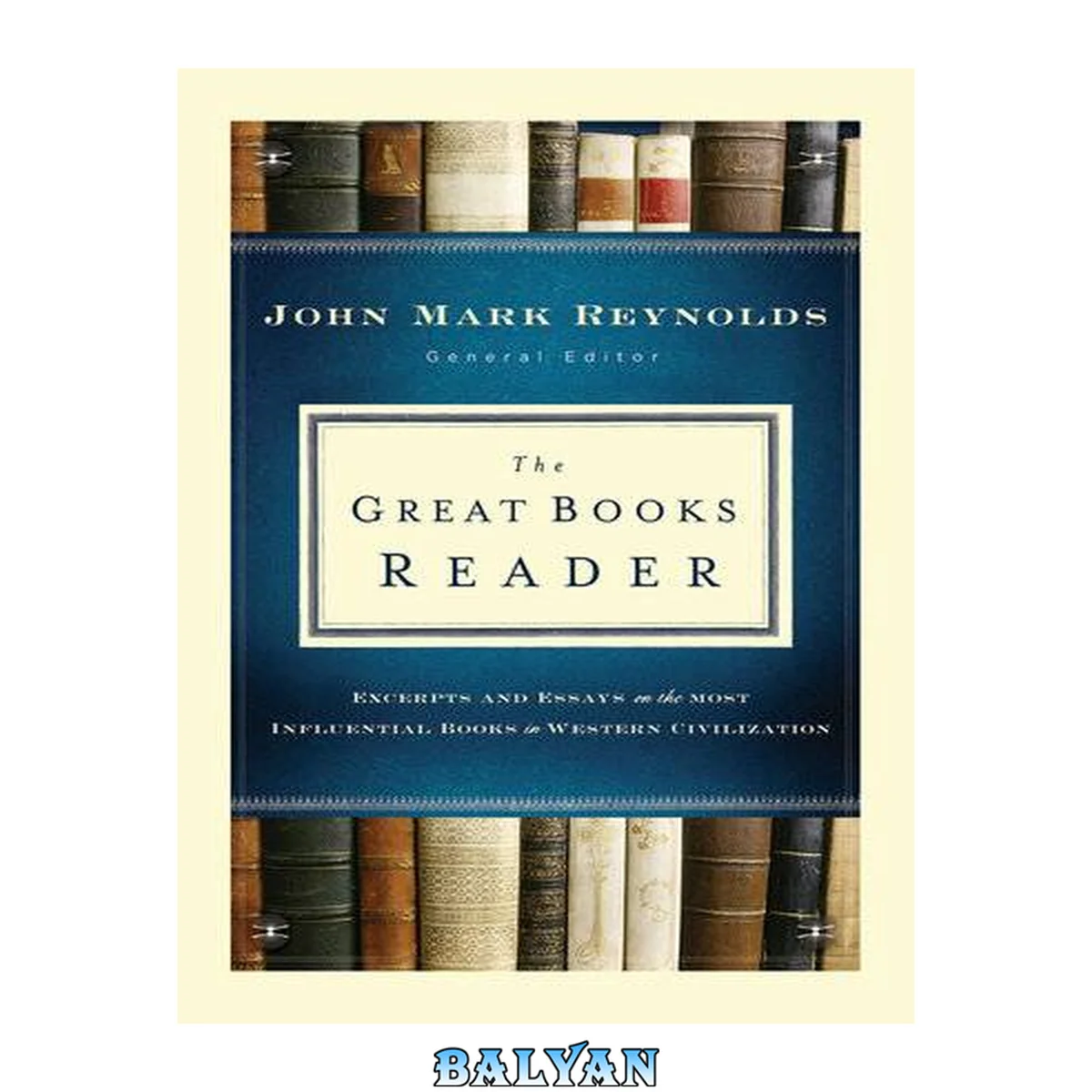 جلد کتاب The great books reader : excerpts and essays on the most influential books in western civilization