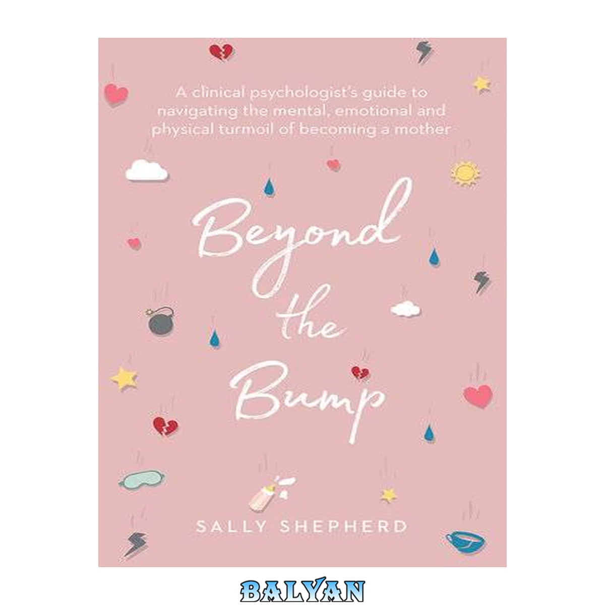 جلد کتاب Beyond the bump : a clinical psychologist's guide to navigating the mental, emotional and physical turmoil of becoming a mother