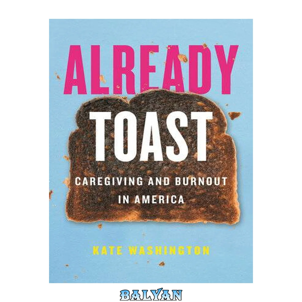 جلد کتاب Already toast : caregiving and burnout in America